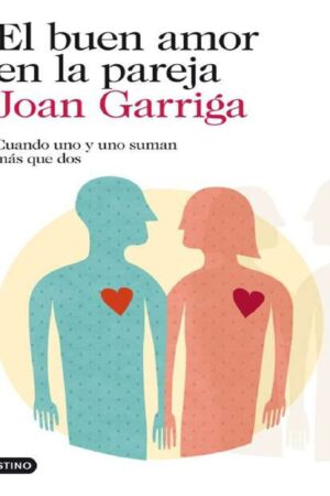 El buen amor en la pareja: Cuando uno y otro suman más de dos de Joan Garriga