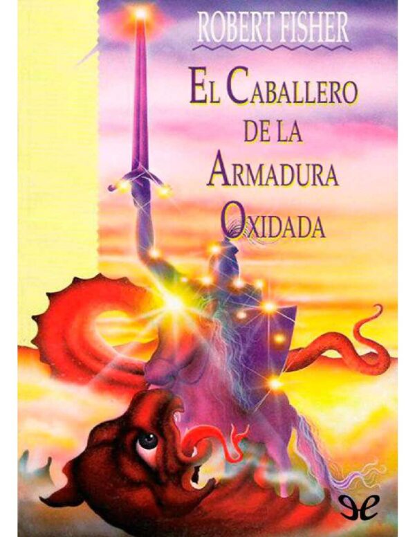 El Caballero De La Armadura Oxidada de Robert Fisher