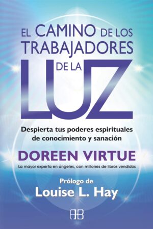 El camino de los trabajadores de la luz: Despierta tus poderes espirituales de conocimiento y sanación de Doreen Virtue