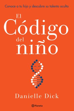El código del niño: Conoce a tu hijo y descubre su talento oculto de Danielle Dick