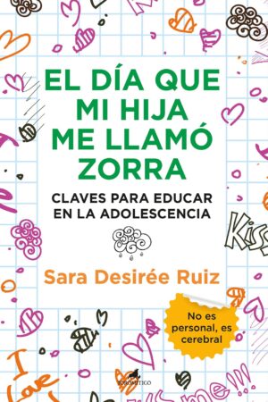 El día que mi hija me llamo zorra: Claves para educar en la adolecencia de Sara Desiree Ruíz