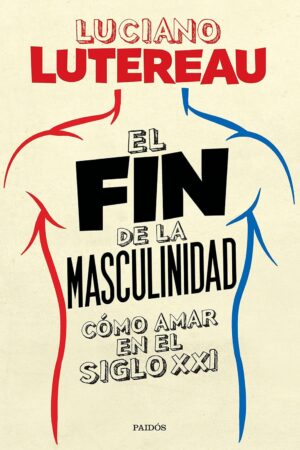 El fin de la masculinidad de Luciano Lutereau