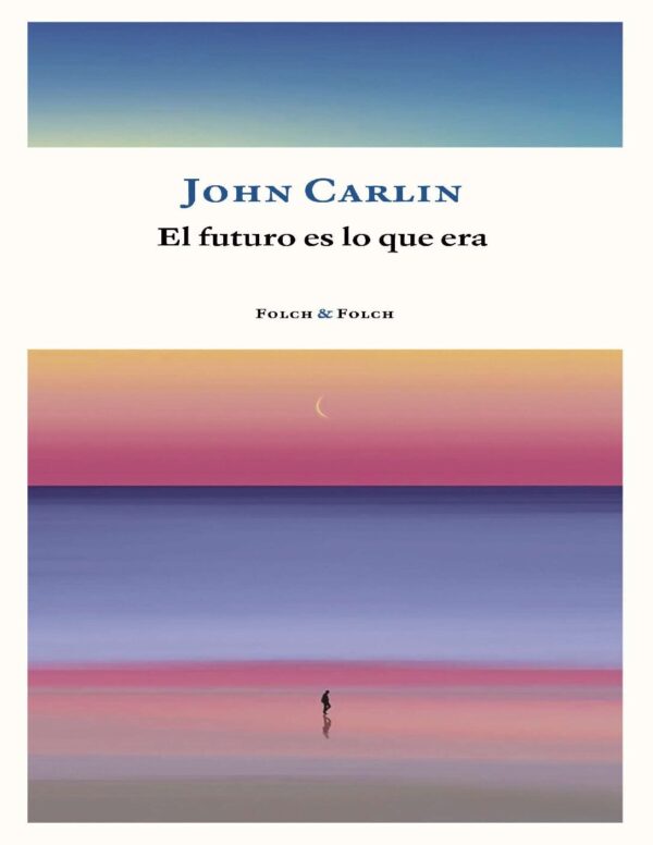 El futuro es lo que era de John Carlin