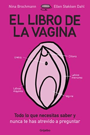 El libro de la vagina: Todo lo que necesitas saber y nunca te has atrevido a preguntar