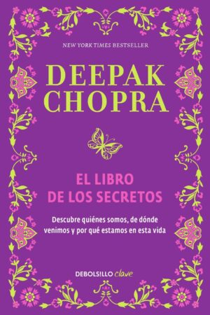 El libro de los secretos: Descubre quiénes somos, de dónde venimos y por qué estamos en esta vida de Deepak Chopra