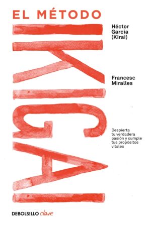 El método Ikigai: Despierta tu verdadera pasión y cumple tus propósitos vitales de Héctor García & Francesc Miralles