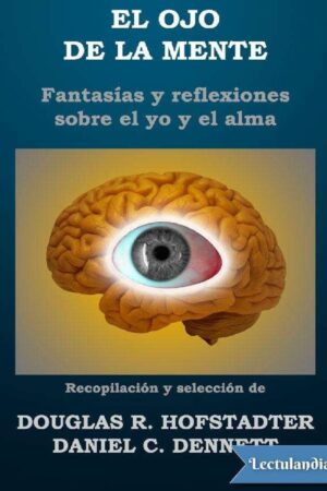El ojo de la mente: Fantasías y reflexiones sobre el yo y el alma de Douglas R Hofstadter