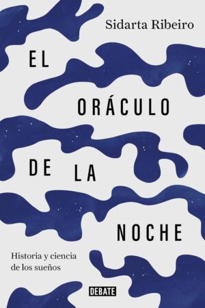 El oráculo de la noche: Historia y ciencia de los sueños de Sidarta Ribeiro