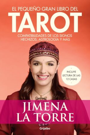 El pequeño gran libro del Tarot: Compatibilidades de los signos. Hechizos, astrología y más de Jimena La Torre