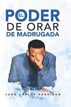El poder de orar de madrugada de Juan Carlos Harrigan