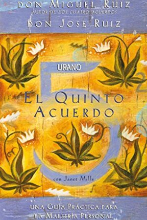 El quinto acuerdo: Una guía práctica para la maestría personal de Miguel Angel Ruíz