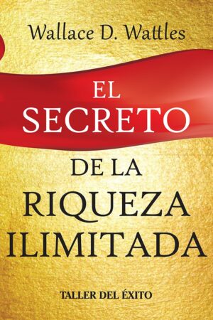 El secreto de la riqueza ilimitada de Wallace Wattles
