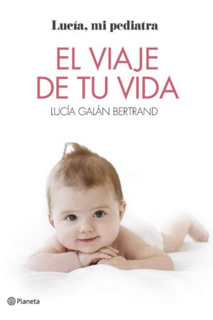El viaje de tu vida: Lucía, mi pedriatra de Lucía Galán Bertrand