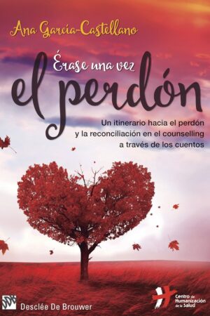 Érase una vez el perdón. Un itinerario hacia el perdón y la reconciliación en el counselling a través de los cuentos de Ana García-Castellano García