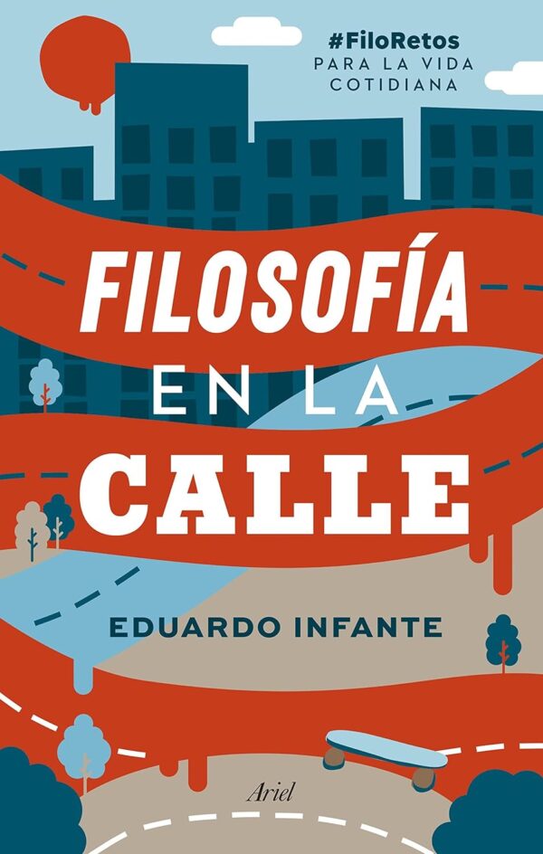 Filosofía en la calle: #FiloRetos para la vida cotidiana de Eduardo Infante
