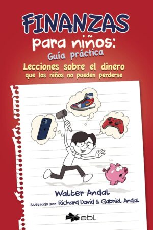 Finanzas para niños: Guía práctica. Lecciones sobre el dinero que los niños no pueden perderse de Walter Andal  de