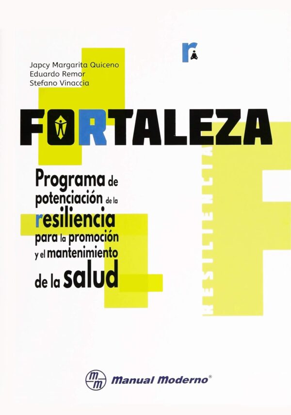 Fortaleza. Programa de potenciación de la resiliencia para la promoción y el mantenimiento de la salud: Manual del facilitador de Japcy Margarita Quiceno