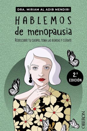 Hablemos de menopausia: Redescubre tu cuerpo, toma las riendas y cuídate de Miriam Al Adib Mendiri