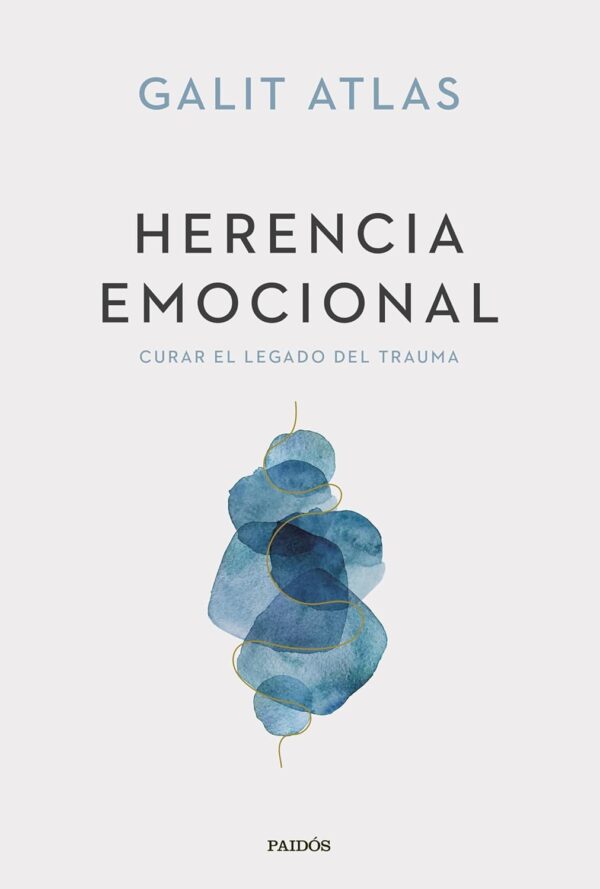 Herencia emocional: Curar el legado del trauma de Galit Atlas