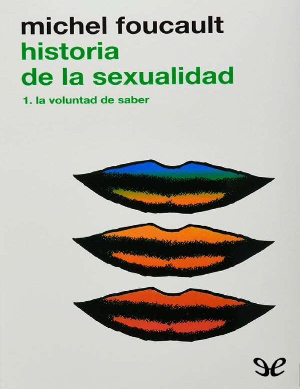 Historia de la sexualidad Vol 1. La voluntad de saber de Michel Foucault
