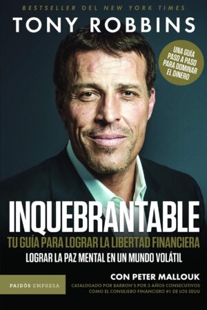 Inquebrantable: Tu guí­a para lograr la libertad financiera de Tony Robbins