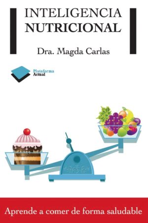 Inteligencia nutricional: Aprende a comer de forma saludable de Magda Carlas