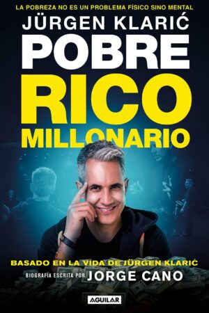 Jurgen Klaric. Pobre, Rico, Millonario: Basado en la Vida de Jürgen Klaric