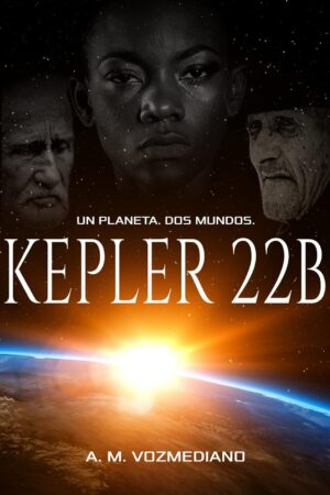 Kepler 22B: Un planeta, dos mundos de A. M. Vozmediano