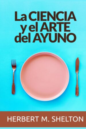 La Ciencia y el Arte del Ayuno de  Herbert M. Shelton
