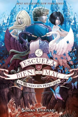 La Escuela del Bien y del Mal 2: El mundo sin príncipes de Soman Chainani