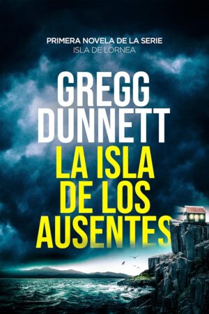 Isla de Lornea: La Isla de los Ausentes de Gregg Dunnett