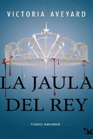 La Reina Roja 3. La jaula del Rey: Todo Arderá de Victoria Aveyard
