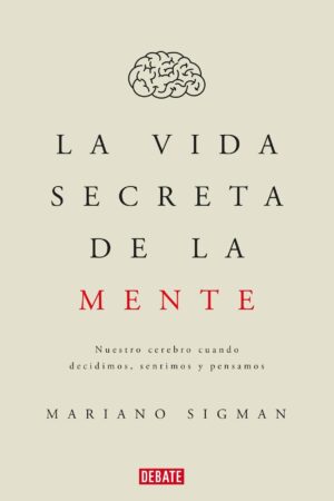 La Vida Secreta de la Mente de Mariano Sigman
