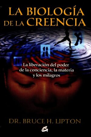 La biología de la creencia de Bruce H. Lipton