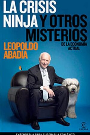 La crisis ninja y otros misterios de la económica actual de Leopold Abadía