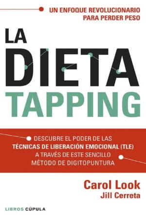 La dieta Tapping: Descubre el poder de las técnicas de liberación emocional (TLE) a través de este sencillo método de digitopuntura de Carol Look