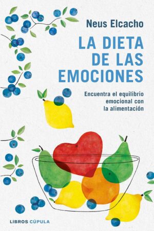 La dieta de las emociones: Encuentra el equilibrio emocional con la alimentación de Neus Elcacho