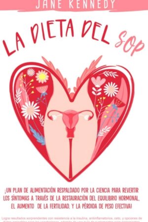 La dieta del SOP: ¡Un plan de alimentación respaldado por la ciencia para revertir los síntomas a través de la restauración del equilibrio hormonal, el aumento de la fertilidad, y la pérdida de peso! de Tania Martinez Medina