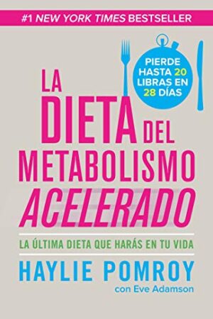 La dieta del metabolismo acelerado: La última dieta que harás en tu vida de Haylie Pomroy
