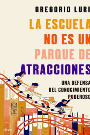 La escuela no es un parque de atracciones de Gregorio Luri
