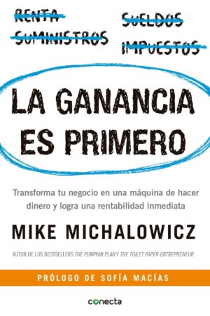 La ganancia es primero: Transforma tu negocio en una máquina de hacer dinero de Mike Michalowicz