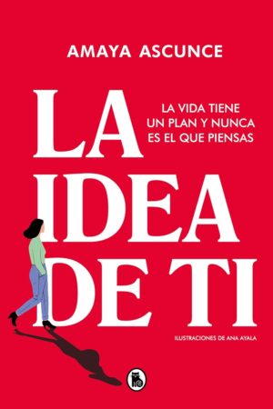 La idea de ti: La vida tiene un plan y nunca es el que piensas de