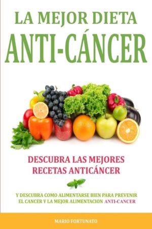 La mejor dieta Anti-cáncer de Mario Fortunato