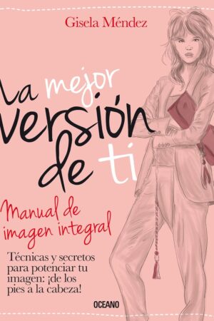 La mejor versión de ti: Manual de imagen integral de Gisela Méndez