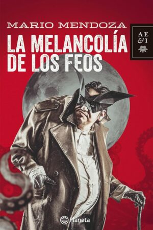 La melancolía de los feos de Mario Mendoza