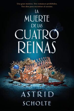 La muerte de las cuatro reinas de Astrid Scholte