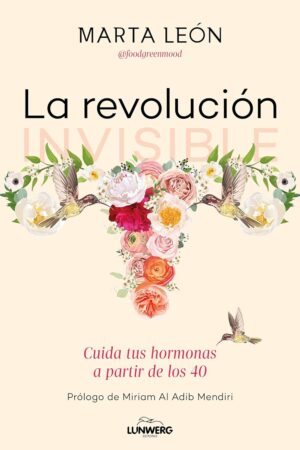 La revolución invisible: Cuida tus hormonas a partir de los 40 de Marta León