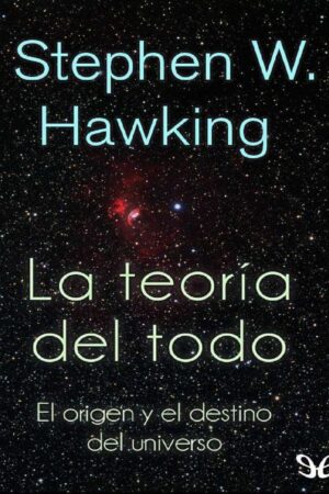 La teoría del todo: El origen y el destino del universo de Stephen Hawking