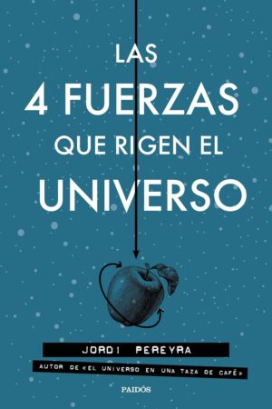 Las 4 fuerzas que rigen el Universo de Jordi Pereyra