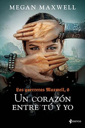 Las Guerreras Maxwell 6. Un corazón entre tú y yo de Megan Maxwell